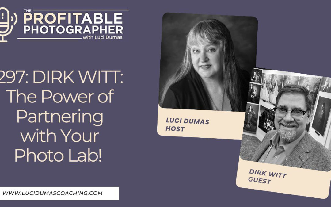 297: Dirk Witt: The Power of Partnering with Your Photo Lab!