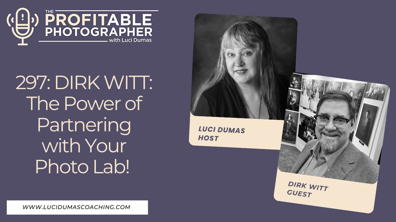 297: Dirk Witt: The Power of Partnering with Your Photo Lab!